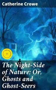 The Night-Side of Nature; Or, Ghosts and Ghost-Seers