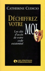Dechiffrez Votre Moi. Les Cles D'Acces De Votre Code Existentiel