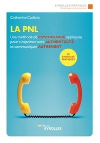 Catherine Cudicio - La PNL - Une méthode de psychologie appliquée pour s'exprimer avec authenticité et communiquer autrement.