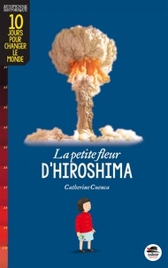 Catherine Cuenca - La Petite fleur d'Hiroshima.