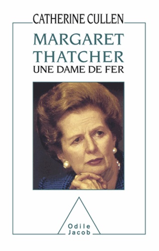 Margaret Thatcher. Une dame de fer