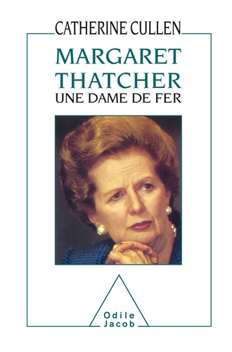 Margaret Thatcher. Une dame de fer