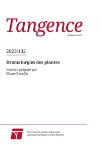 Catherine Cyr et Alix de Morant - Tangence. No. 132, 2023 - Dramaturgies des plantes.