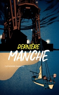 Ebooks uk télécharger Dernière Manche par Catherine Dabadie en francais 9782330167967 iBook