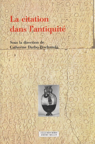 Catherine Darbo-Peschanski - La citation dans l'Antiquité - Actes du colloque du PARSA, Lyon, ENS LSH, 6-8 novembre 2002.