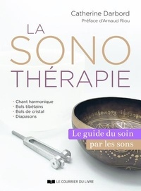 Catherine Darbord - La sonothérapie - Le guide de référence du soin par les sons.