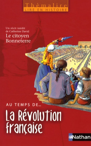 Catherine David et Françoise Bouron - Au temps de... La Révolution française - Avec Le citoyen Bonneterre.
