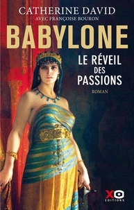 Catherine David et Françoise Bouron - Babylone - Le réveil des passions.