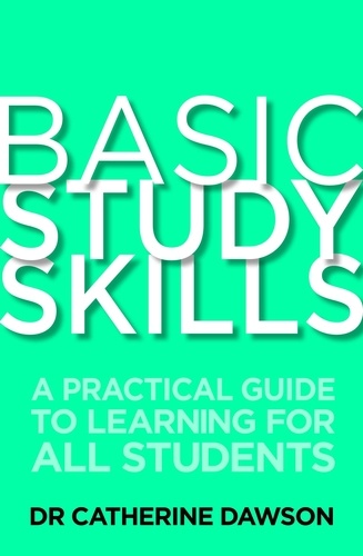 Basic Study Skills. A Practical Guide to Learning for All Students