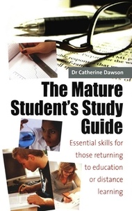 Catherine Dawson - The Mature Student's Study Guide 2nd Edition - Essential Skills for Those Returning to Education or Distance Learning.