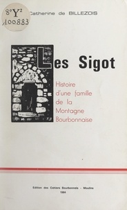 Catherine de Billezois - Les Sigot - Histoire d'une famille de la montagne bourbonnaise.