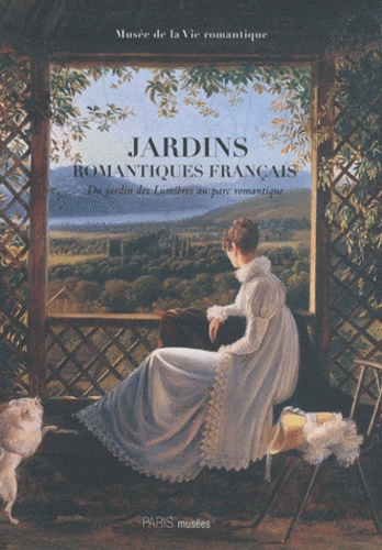 Catherine de Bourgoing et Daniel Marchesseau - Jardins romantiques français - Du jardin des Lumières au parc romantique 1770-1840.