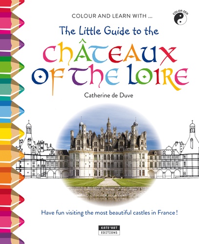 Catherine de Duve - Coulor and Learn with The Little Guide to the Châteaux of the Loire Valley.