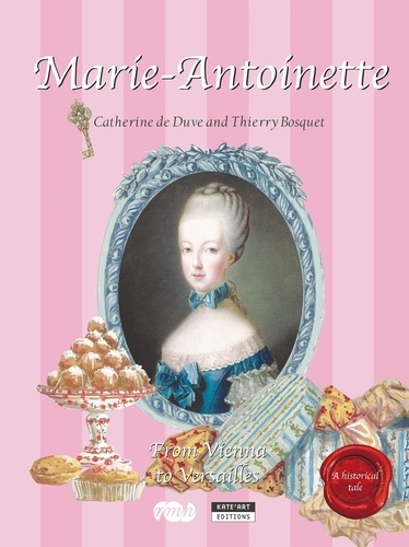 Catherine de Duve - La reine Marie-Antoinette - Sa vie de Vienne à Versailles.