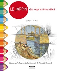 Catherine de Duve - Le Japon des impressionnistes de Monet à Van Gogh - Découvre l'influence de l'art japonais en Europe.
