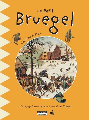 Catherine de Duve - Happy museum !  : Le petit Bruegel - Un livre d'art amusant et ludique pour toute la famille !.