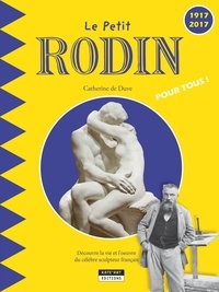 Catherine de Duve - Le petit Rodin pour tous ! - Découvre la vie et l'oeuvre du célèbre sculpteur français.