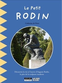 Catherine de Duve - Le petit Rodin - Découvrez la vie et l'oeuvre d'Auguste Rodin, le père de la sculpture moderne.
