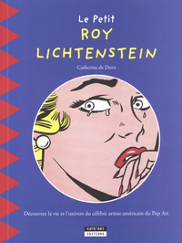 Catherine de Duve - Le petit Roy Lichtenstein - Découvrez la vie et l'univers du célèbre artiste américain du Pop Art.