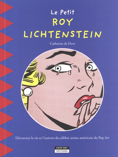Le petit Roy Lichtenstein. Découvrez la vie et l'univers du célèbre artiste américain du Pop Art