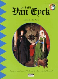 Catherine de Duve - Le petit Van Eyck - Les secrets de la peinture à l'huile des primitifs flamands.