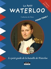 Catherine de Duve - Le petit Waterloo - Le petit guide de la bataille de Waterloo.