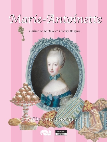 Catherine de Duve - Marie-Antoinette - Un conte historique pour toute la famille !.
