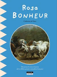Catherine de Duve - Rosa Bonheur - Découvrez la vie et les chefs-d'oeuvre de la peintre animalière française de génie.