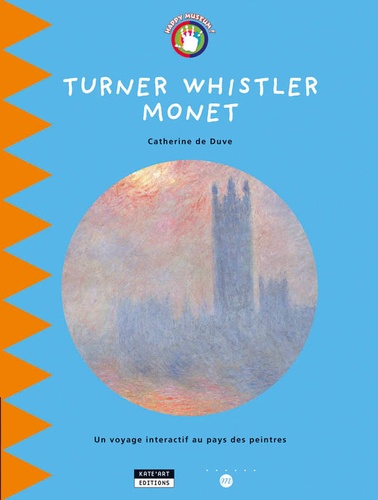 Catherine de Duve - Turner Whistler Monet - Un voyage interactif au pays des peintres.