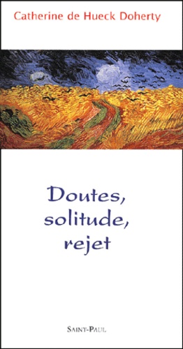 Catherine de Hueck-Doherty - Doutes, Solitude, Rejet.