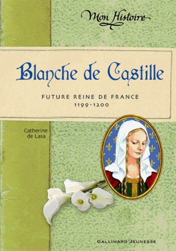 Catherine de Lasa - Blanche de Castille - Future reine de France (1199-1200).