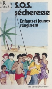 Catherine De Lasa et Michel Fiévet - S.O.S. sécheresse - Enfants et jeunes réagissent.
