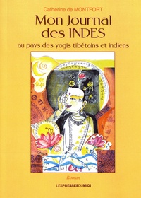 Catherine de Montfort - Mon journal des Indes - Au pays des yogis tibétains et indiens.