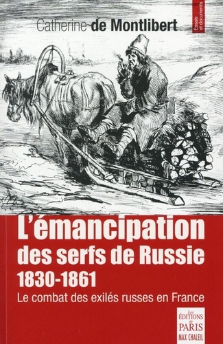 Catherine de Montlibert - Le combat pour l'émancipation des serfs de Russie 1830-1861 - Le combat des exilés russes en France.