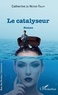 Catherine de Noter-Talvy - Le catalyseur.