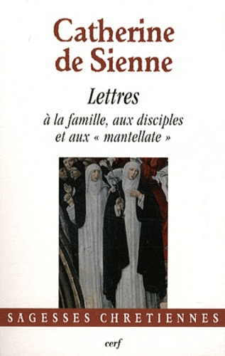  Catherine de Sienne - Les Lettres - Tome 5, Lettres à la famille, aux disciples et aux "mantellate".