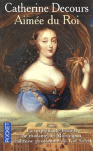 Catherine Decours - Aimee Du Roi. Memoires De Francoise De Rochechouart De Mortemart, Marquise De Montespan.
