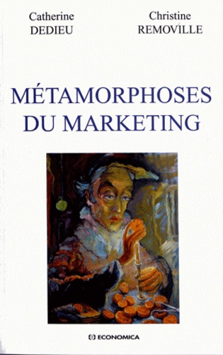 Catherine Dedieu et Christine Removille - Métamorphoses du marketing.