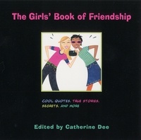 Catherine Dee - The Girls' Book of Friendship - Cool Quotes, True Stories, Secrets and More.