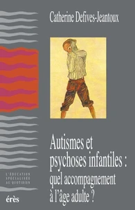 Autismes Et Psychoses Infantiles : Quel Accompagnement A L'Age Adulte ?