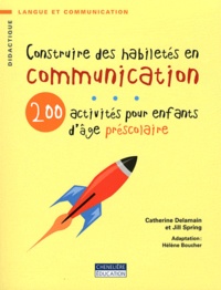 Catherine Delamain et Jill Spring - Construire des habiletés en communication - 200 activités pour enfants d'âge préscolaire.