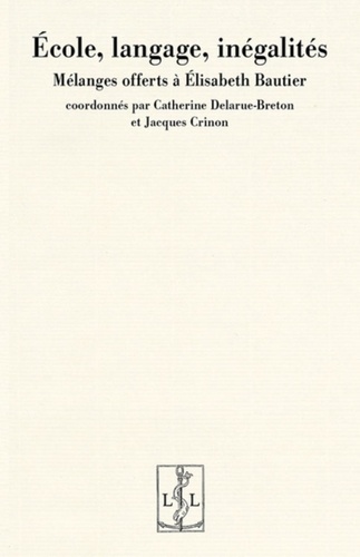 Catherine Delarue-Breton et Jacques Crinon - Ecole, langage, inégalités - Mélanges offerts à Elisabeth Bautier.