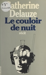 Catherine Delauze et Jean François Reverzy - Le couloir de nuit.