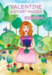 Catherine Delbegue - Valentine et la forêt magique.