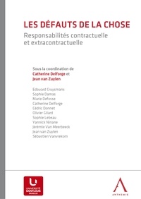 Catherine Delforge et Jean Van Zuylen - Les défauts de la chose - Responsabilités contractuelle et extracontractuelle.