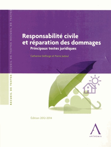 Catherine Delforge et Pierre Jadoul - Responsabilité civile et réparation des dommages - Principaux textes juridiques.