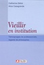 Catherine Déliot et Alice Casagrande - Vieillir en institution - Témoignages de professionnels, regards de philosophes.