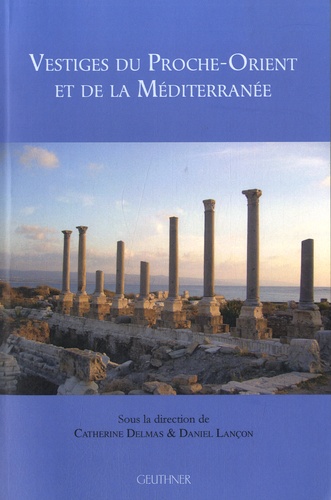 Catherine Delmas et Daniel Lançon - Vestiges du Proche-Orient et de la Méditerranée.