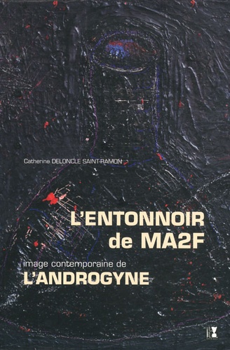 Catherine Deloncle Saint-Ramon - L'entonnoir de MA2F - Image contemporaine de l'androgyne.