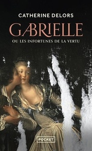 Catherine Delors - Gabrielle ou Les infortunes de la vertu.